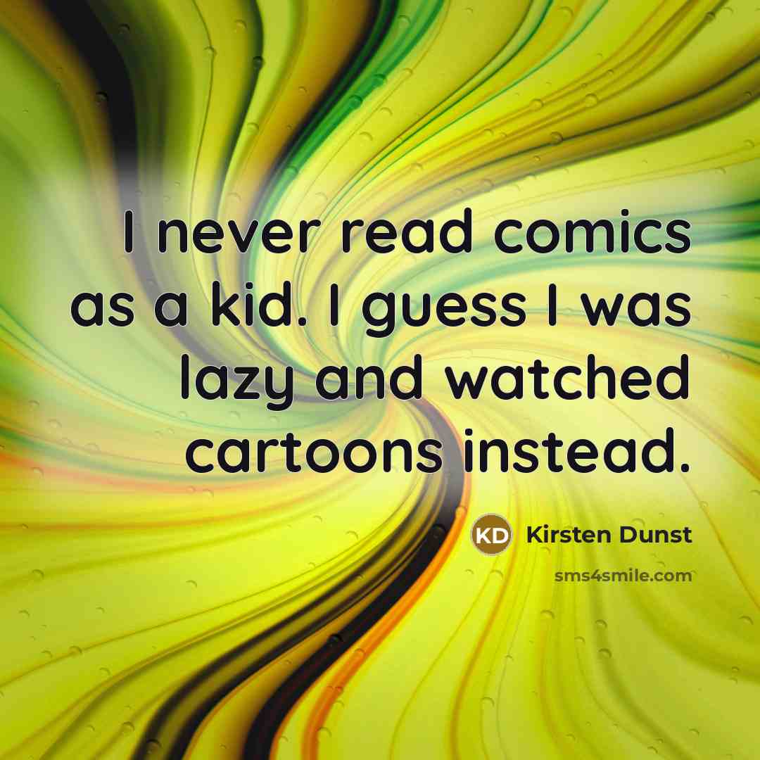 “I never read comics as a kid. I guess I…” quote by Kirsten Dunst