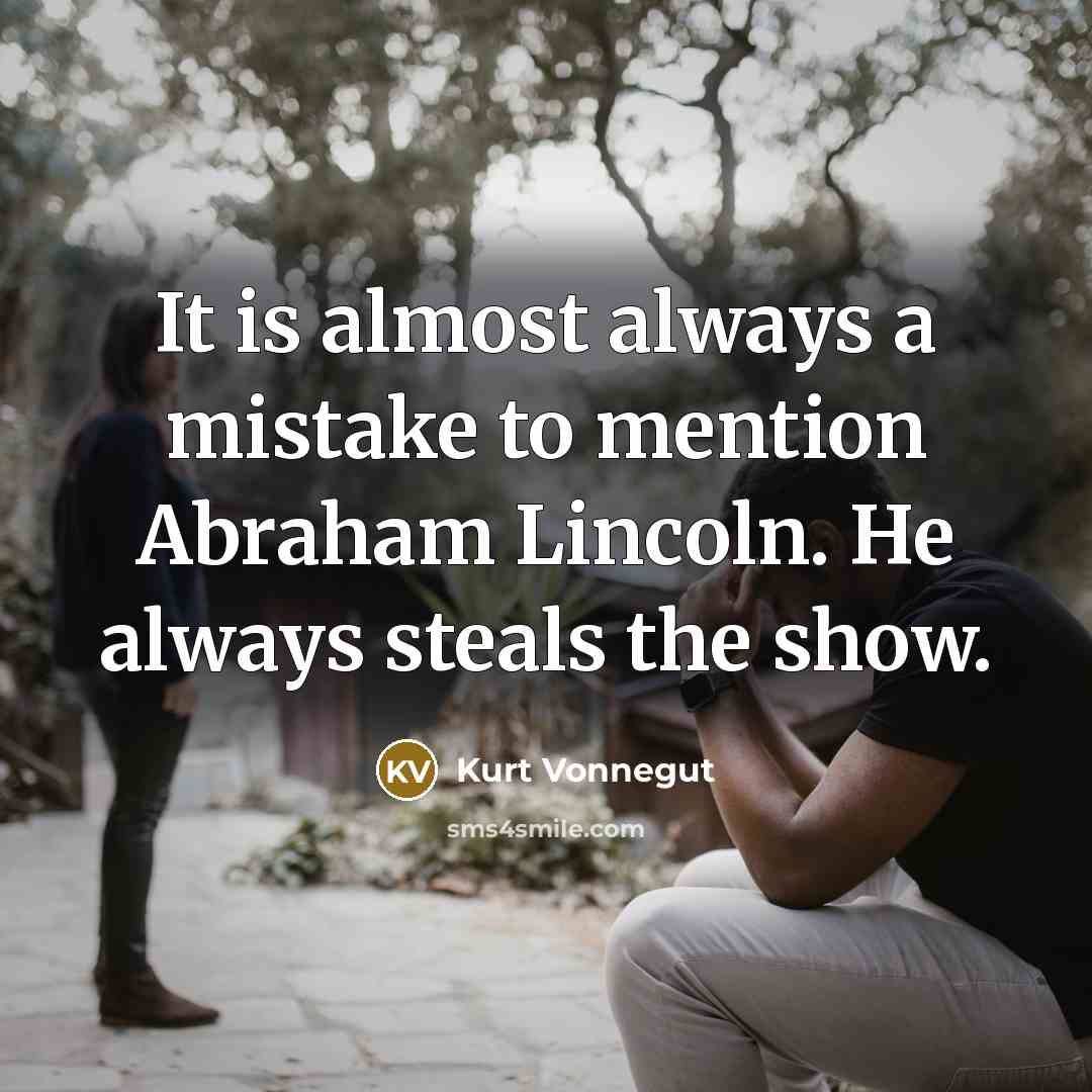“It is almost always a mistake to mention Abraham Lincoln.…” quote by Kurt Vonnegut