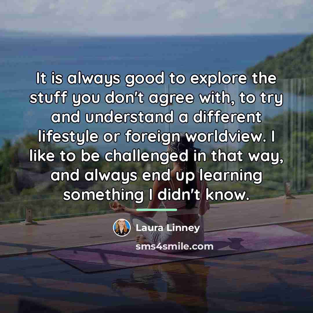 “It is always good to explore the stuff you don't…” quote by Laura Linney