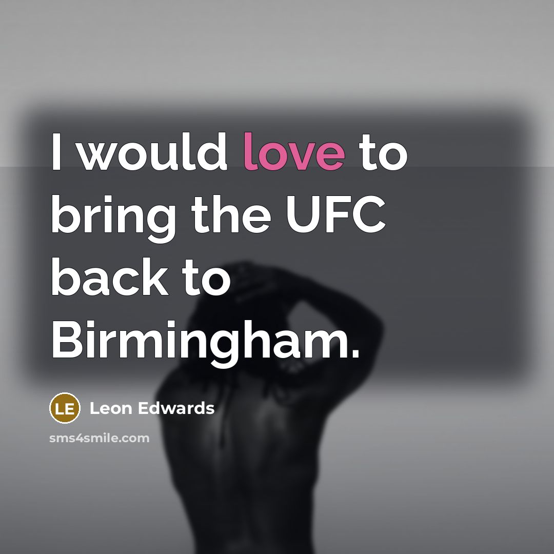 “I would love to bring the UFC back to Birmingham.…” quote by Leon Edwards