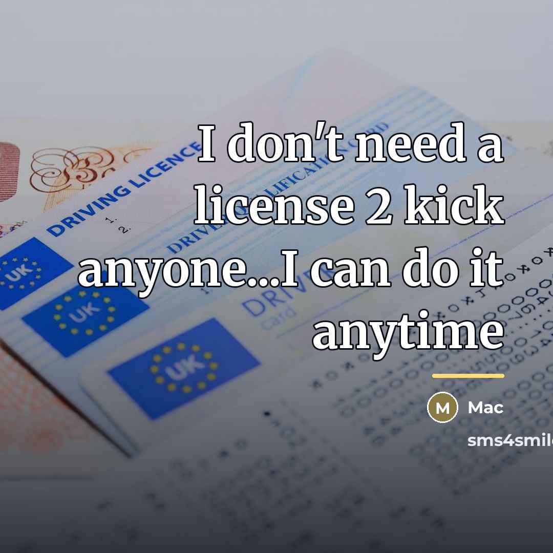 “I don't need a license 2 kick anyone...I can do…” quote by Mac