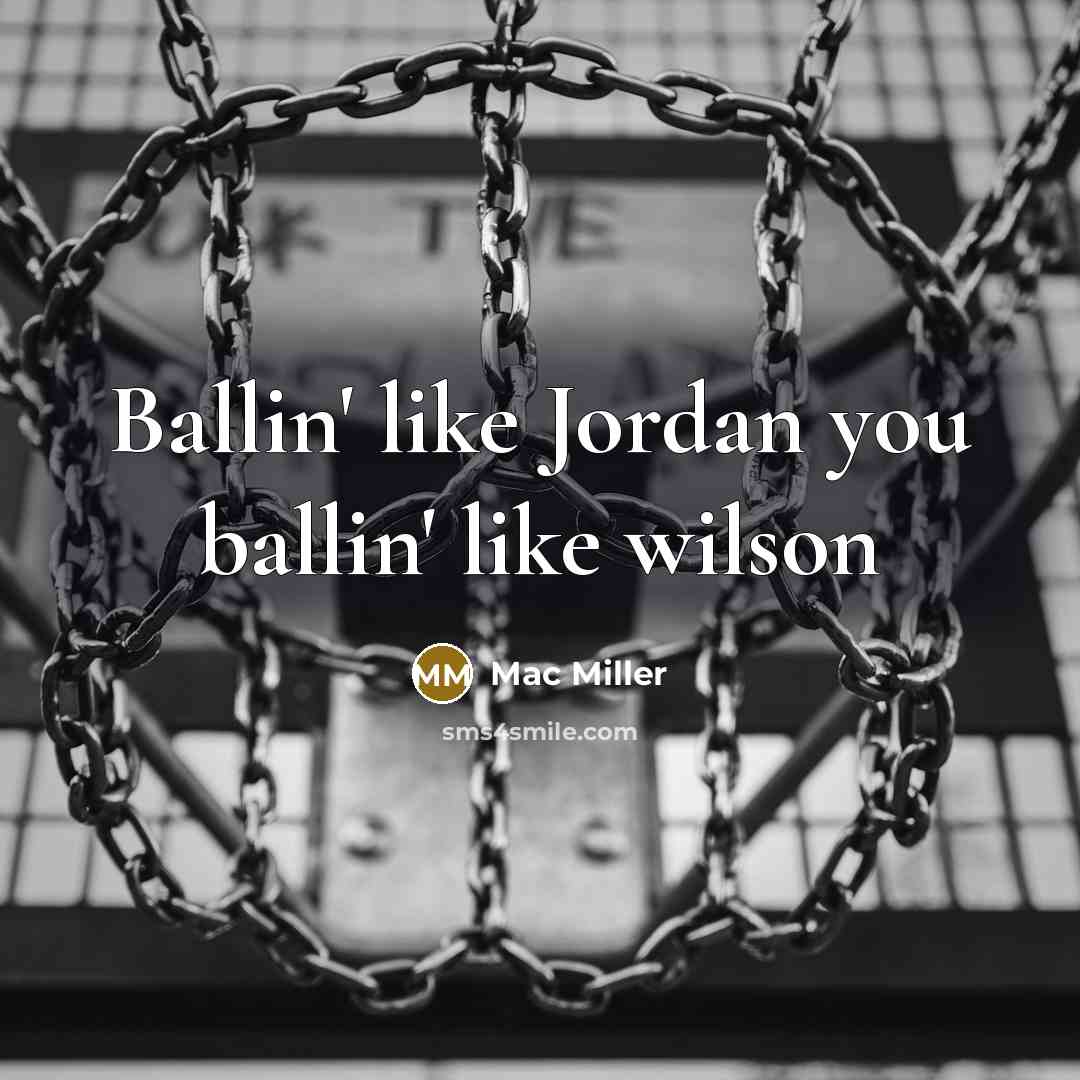 “Ballin' like Jordan you ballin' like wilson…” quote by Mac Miller