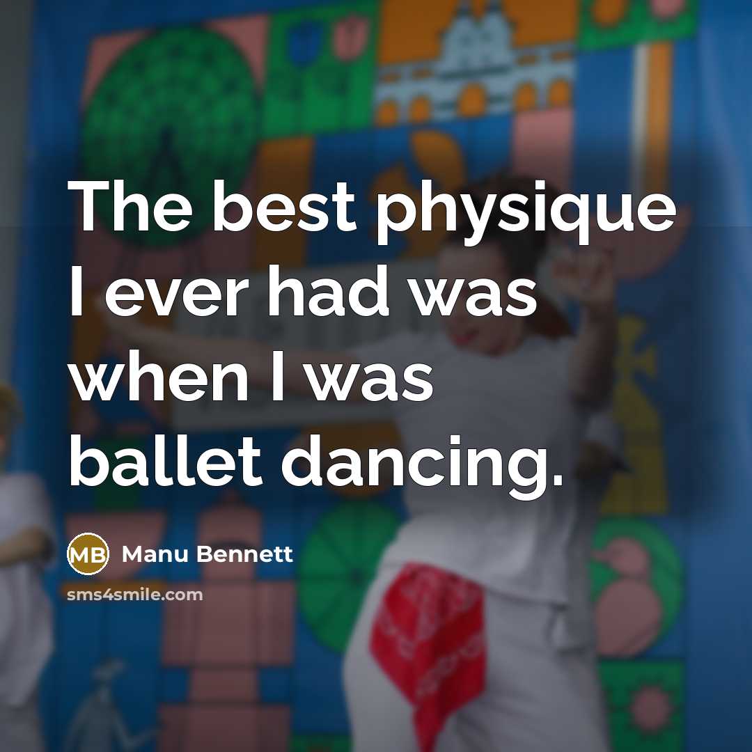 “The best physique I ever had was when I was…” quote by Manu Bennett