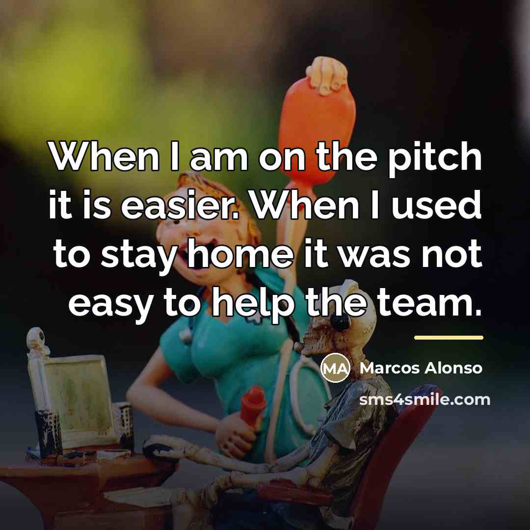 “When I am on the pitch it is easier. When…” quote by Marcos Alonso