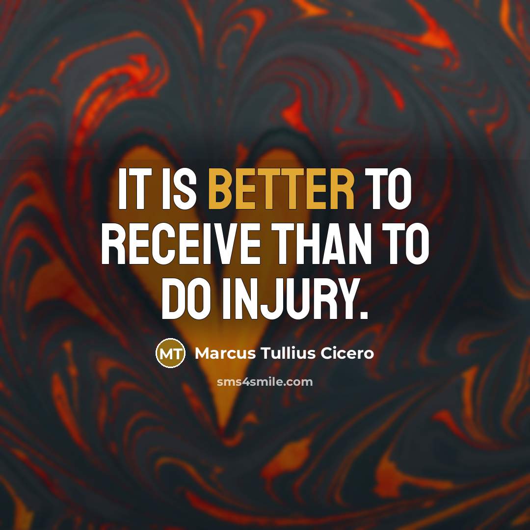 “It is better to receive than to do injury.” quote by Marcus Tullius Cicero