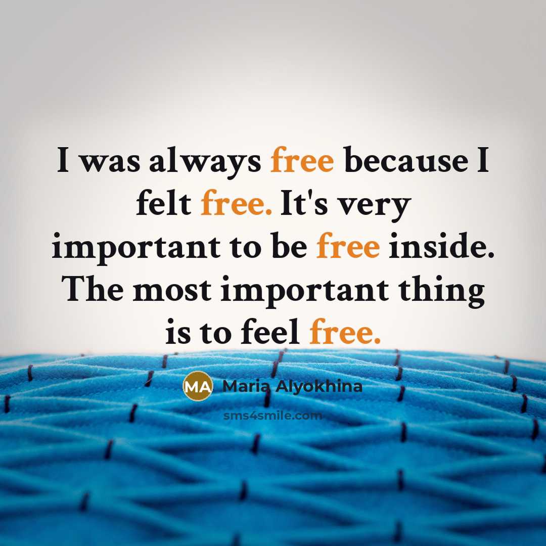 “I was always free because I felt free. It's very…” quote by Maria Alyokhina