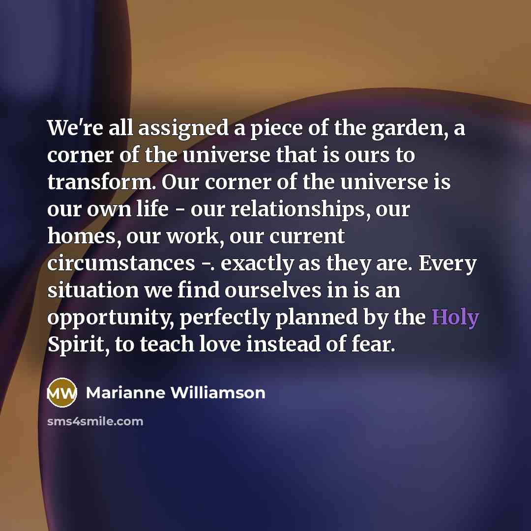“We're all assigned a piece of the garden, a corner…” quote by Marianne Williamson