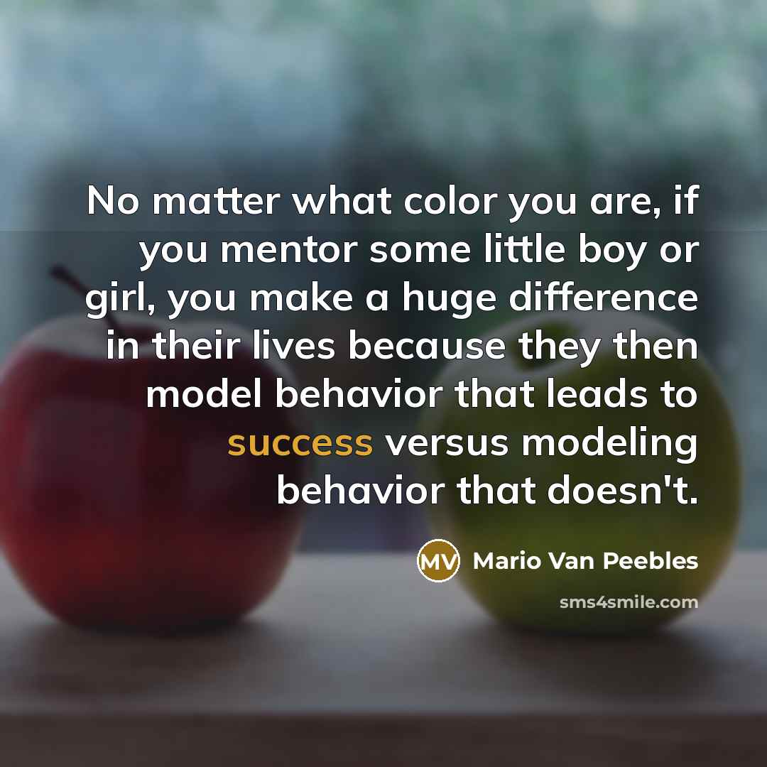 “No matter what color you are, if you mentor some…” quote by Mario Van Peebles