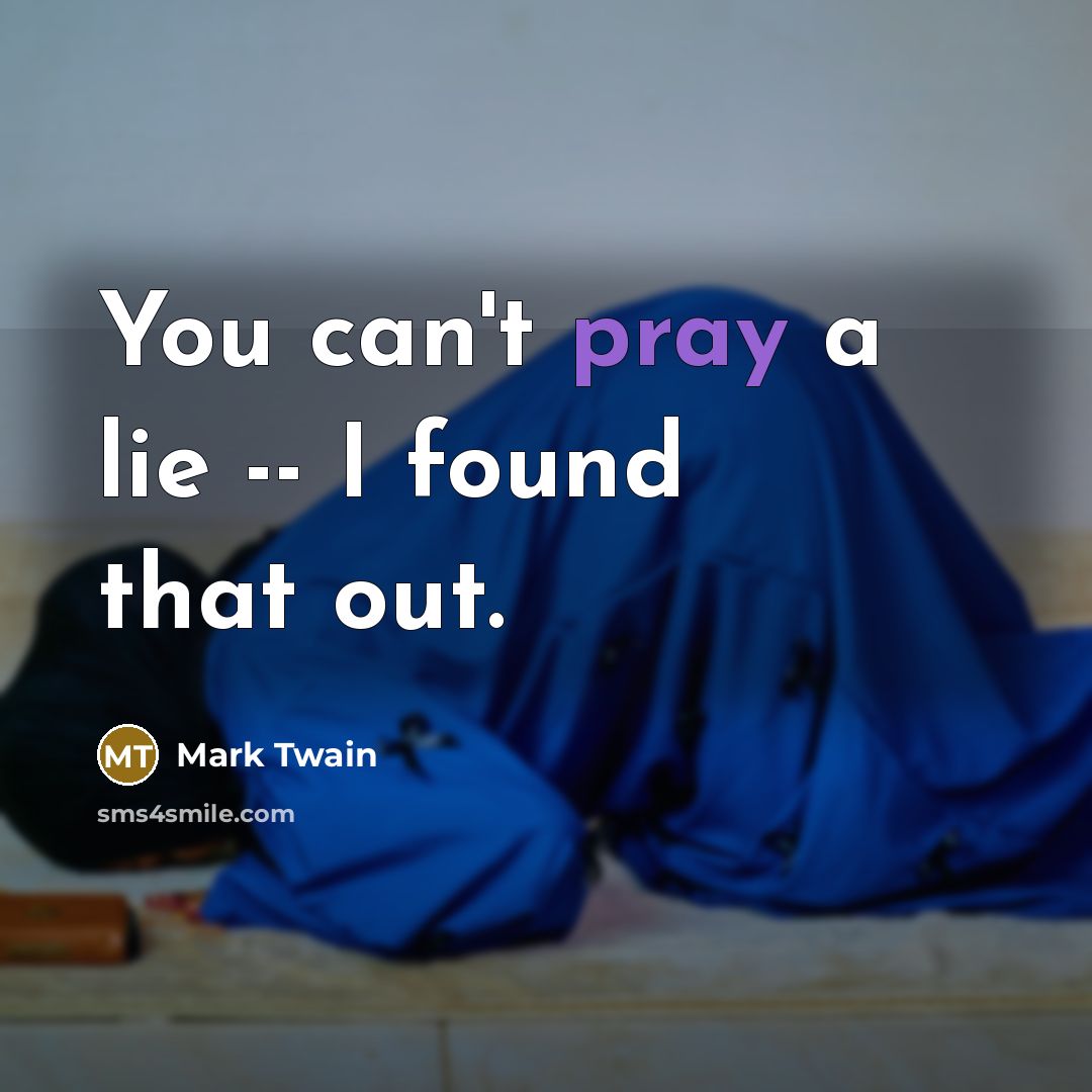 “You can't pray a lie -- I found that out.…” quote by Mark Twain
