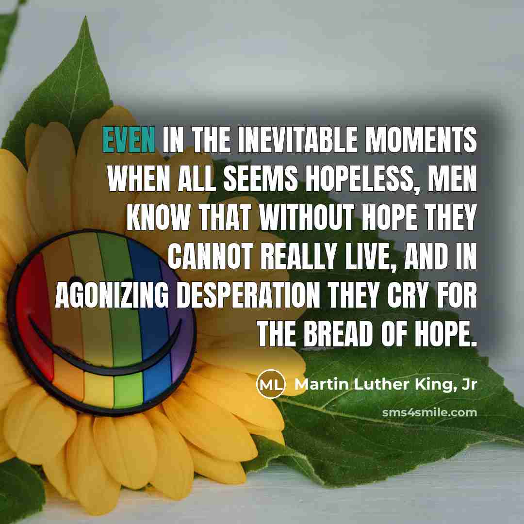 “Even in the inevitable moments when all seems hopeless, men…” quote by Martin Luther King, Jr