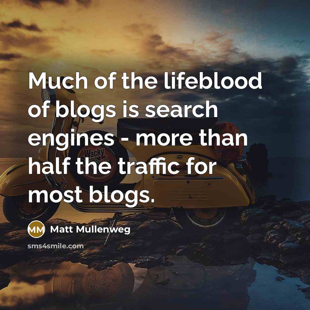 “Much of the lifeblood of blogs is search engines -…” quote by Matt Mullenweg
