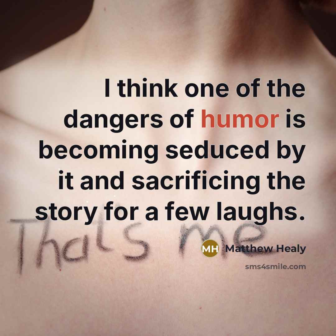 “I think one of the dangers of humor is becoming…” quote by Matthew Healy