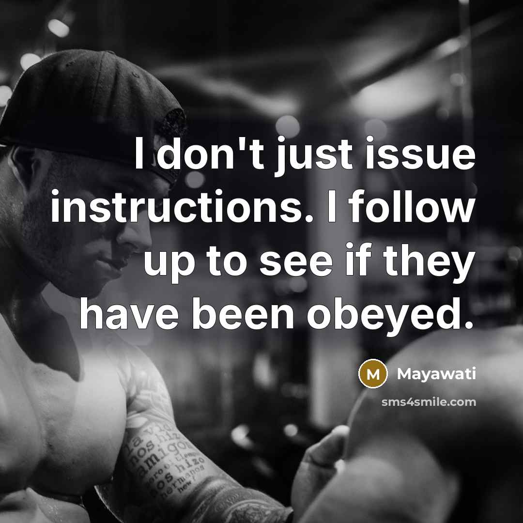 “I don't just issue instructions. I follow up to see…” quote by Mayawati