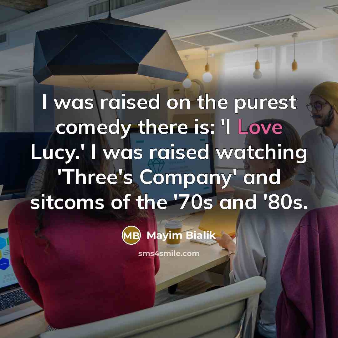 “I was raised on the purest comedy there is: 'I…” quote by Mayim Bialik