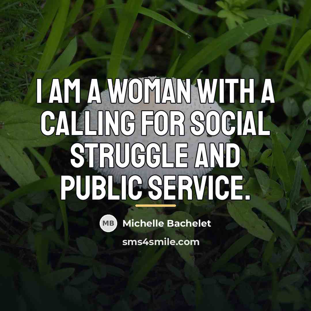 “I am a woman with a calling for social struggle…” quote by Michelle Bachelet