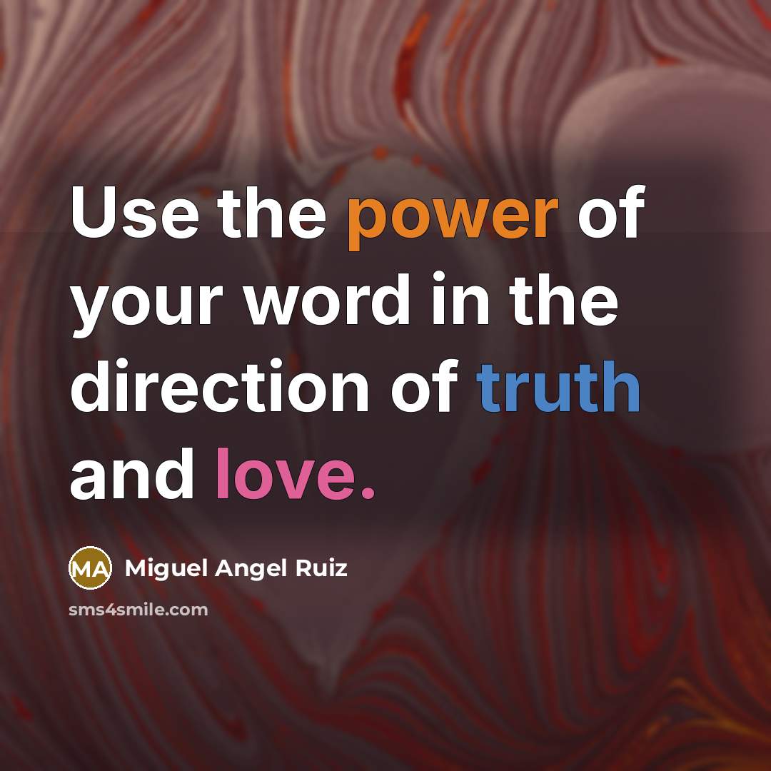 “Use the power of your word in the direction of…” quote by Miguel Angel Ruiz