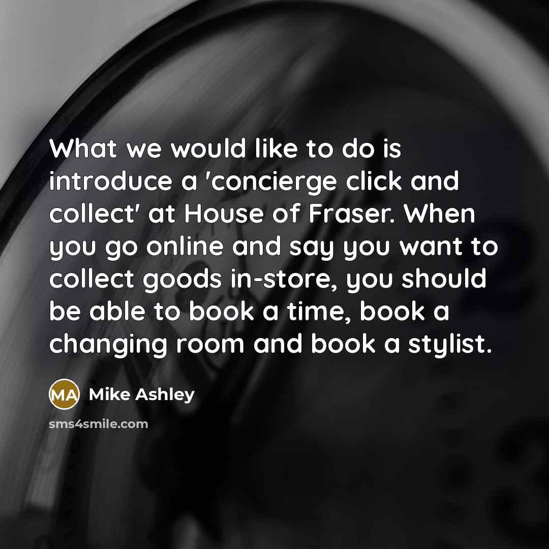 “What we would like to do is introduce a 'concierge…” quote by Mike Ashley