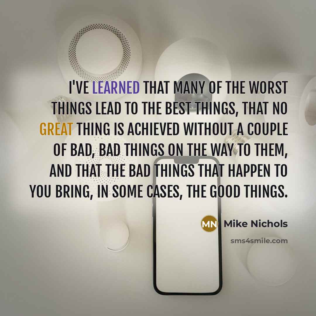 “I've learned that many of the worst things lead to…” quote by Mike Nichols
