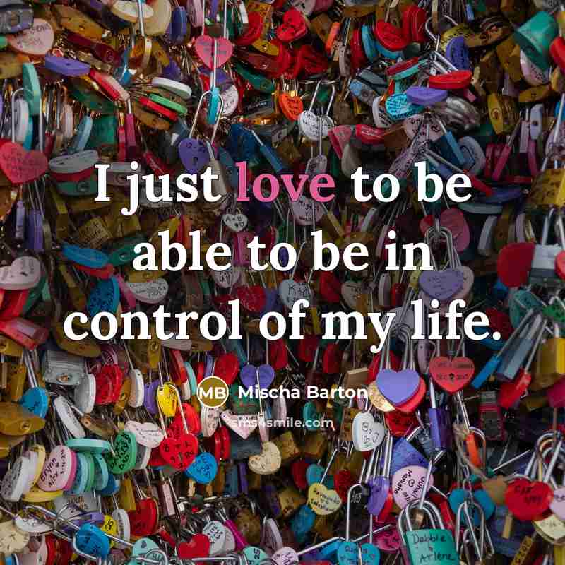 “I just love to be able to be in control…” quote by Mischa Barton