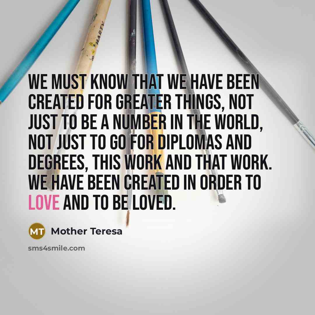 “We must know that we have been created for greater…” quote by Mother Teresa
