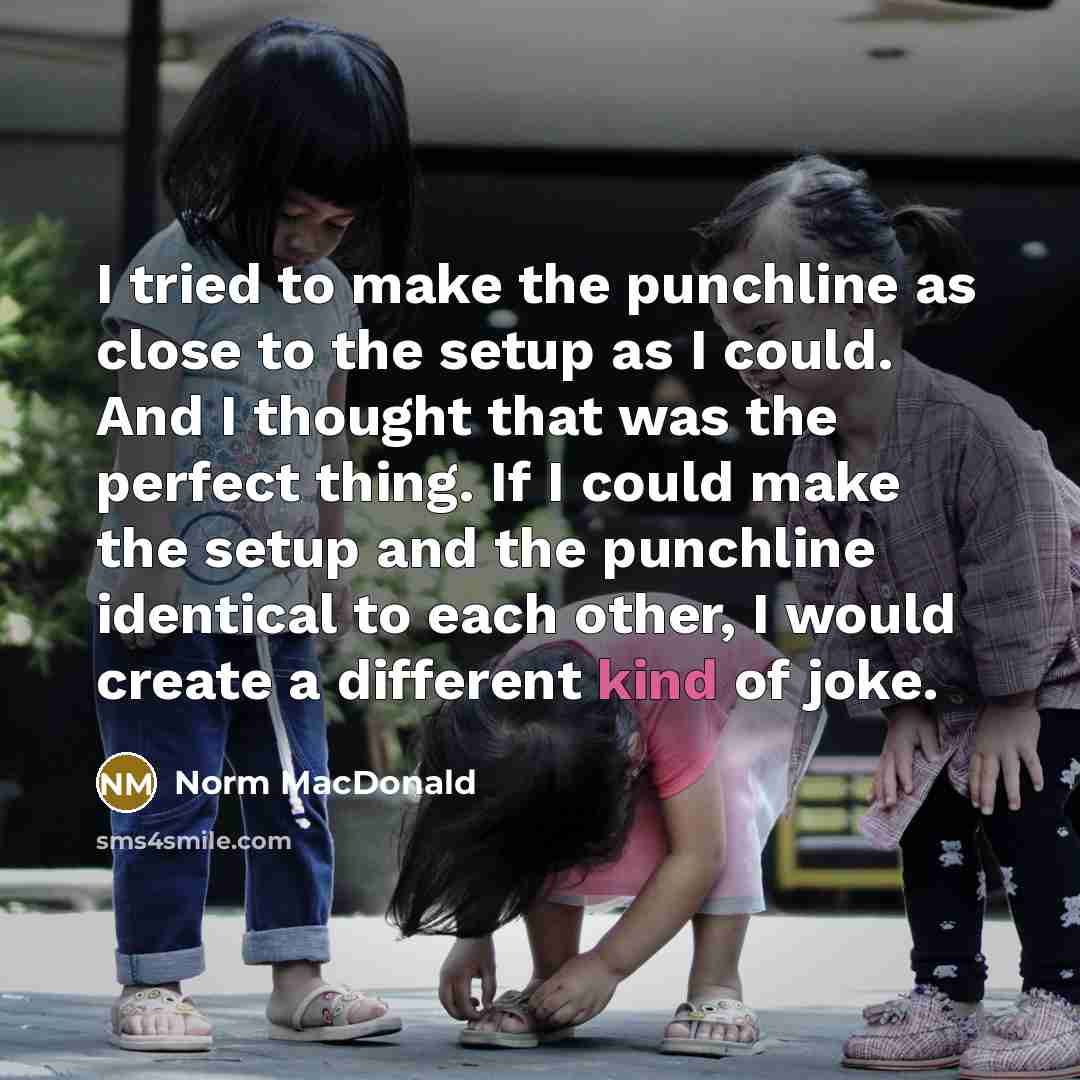 “I tried to make the punchline as close to the…” quote by Norm MacDonald
