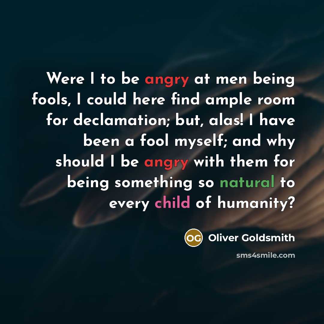 “Were I to be angry at men being fools, I…” quote by Oliver Goldsmith