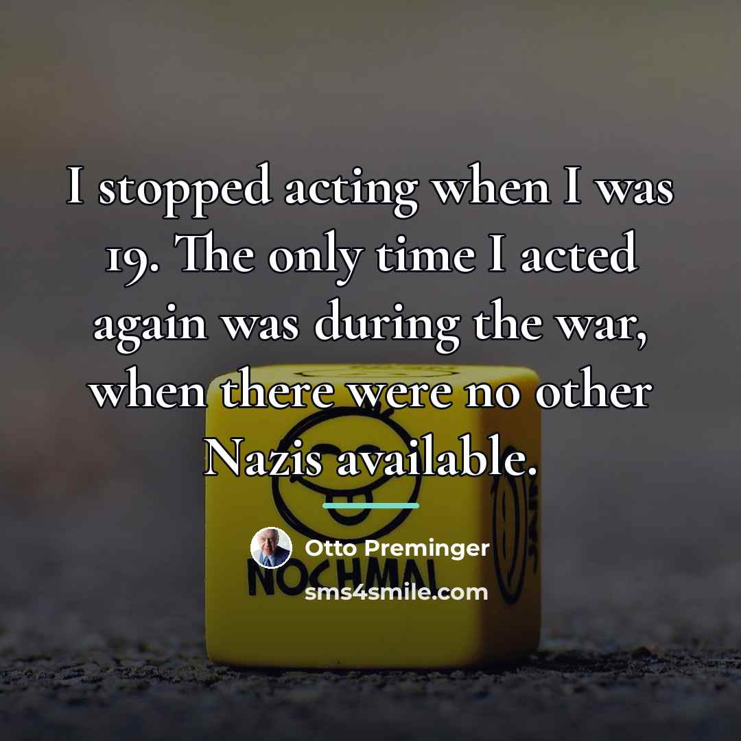 “I stopped acting when I was 19. The only time…” quote by Otto Preminger