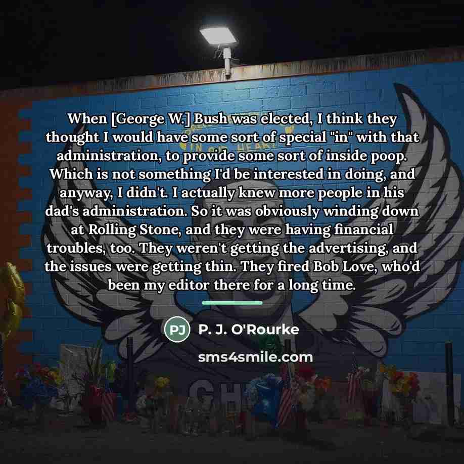 “When [George W.] Bush was elected, I think they thought…” quote by P. J. O'Rourke