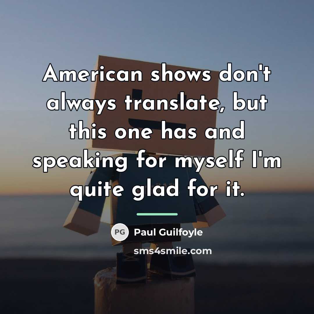 “American shows don't always translate, but this one has and…” quote by Paul Guilfoyle