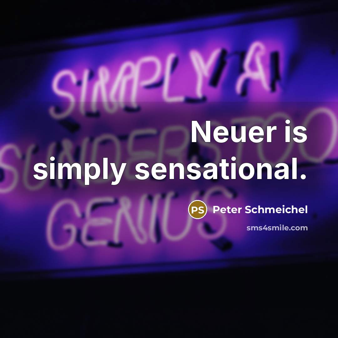 “Neuer is simply sensational.…” quote by Peter Schmeichel
