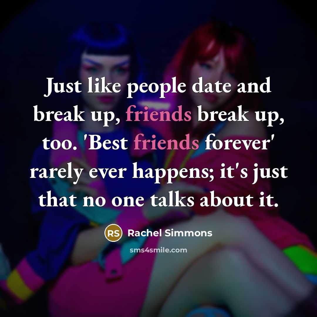 “Just like people date and break up, friends break up,…” quote by Rachel Simmons