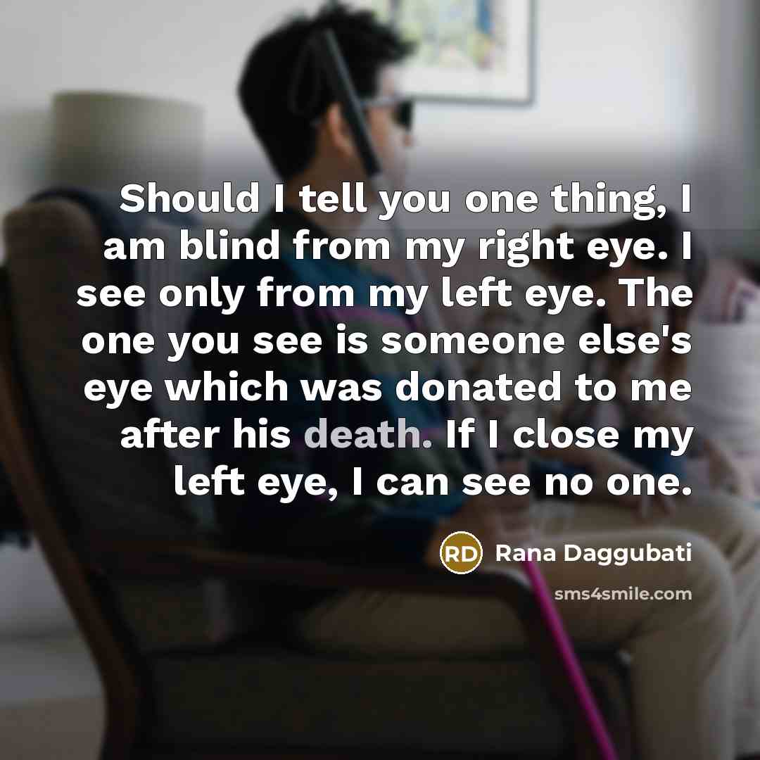 “Should I tell you one thing, I am blind from…” quote by Rana Daggubati