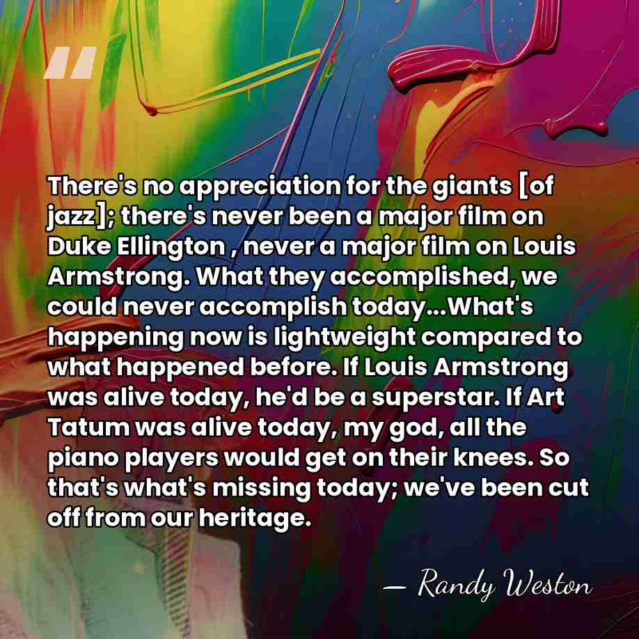 There's no appreciation for the giants [of jazz]; there's never been a&hellip; - Randy Weston