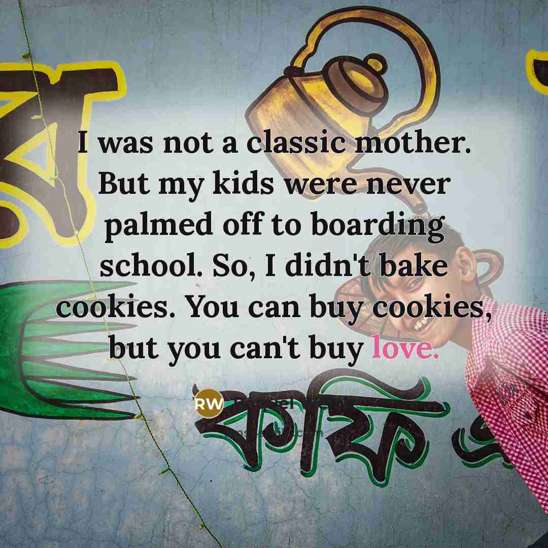 “I was not a classic mother. But my kids were…” quote by Raquel Welch