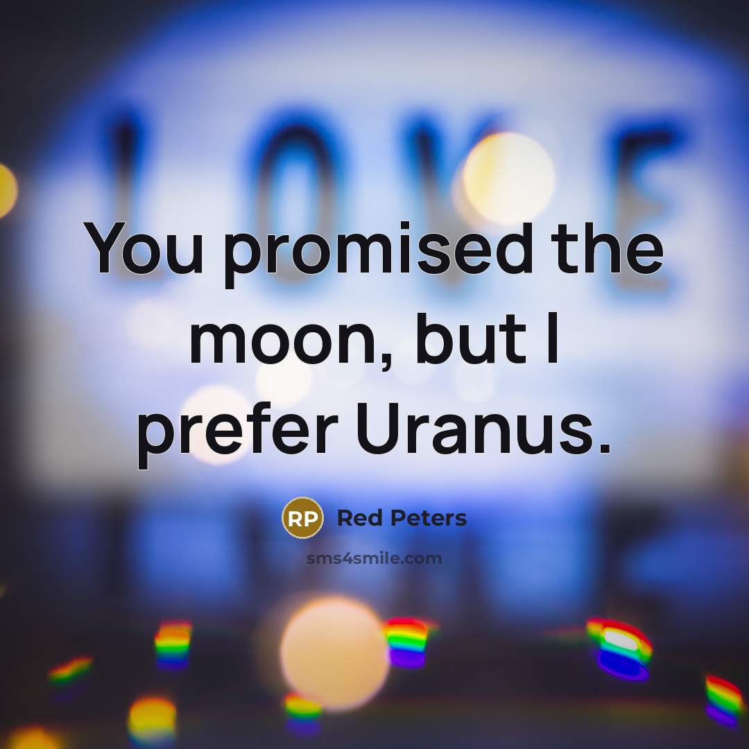 “You promised the moon, but I prefer Uranus.…” quote by Red Peters