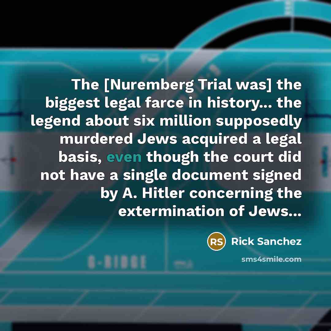 “The [Nuremberg Trial was] the biggest legal farce in history...…” quote by Rick Sanchez