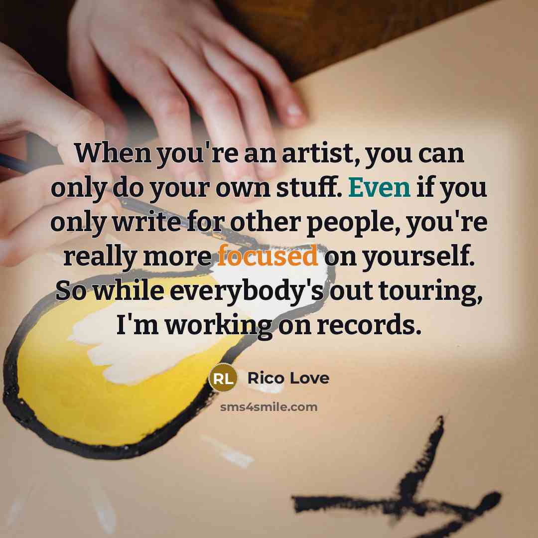 “When you're an artist, you can only do your own…” quote by Rico Love