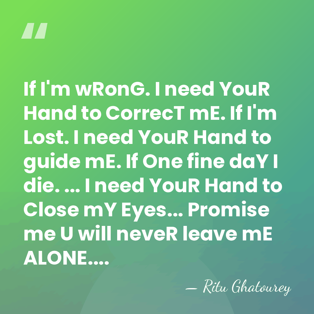 If I'm wRonG. I need YouR Hand to CorrecT mE. If I'm&hellip; - Ritu Ghatourey