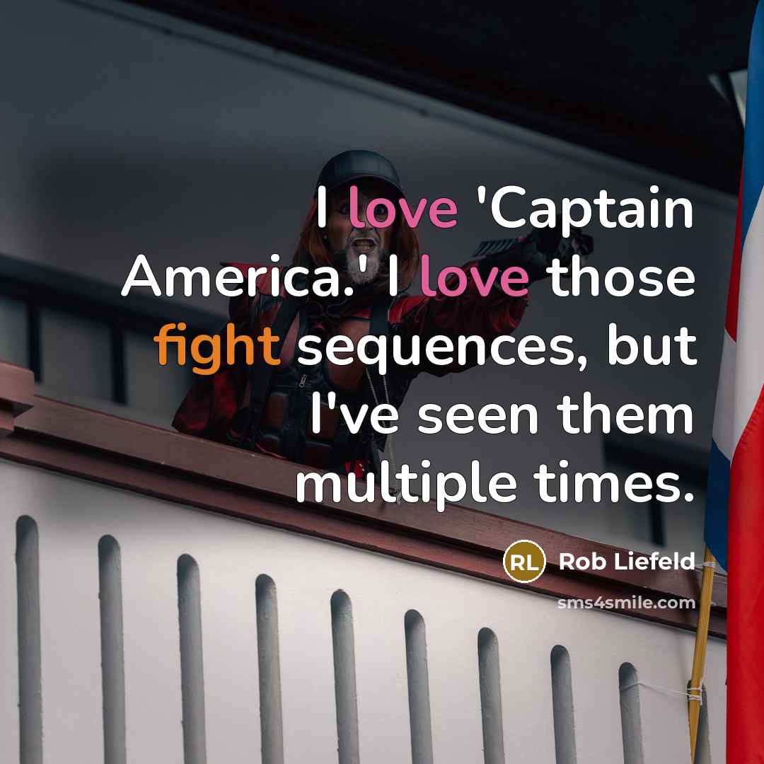 “I love 'Captain America.' I love those fight sequences, but…” quote by Rob Liefeld