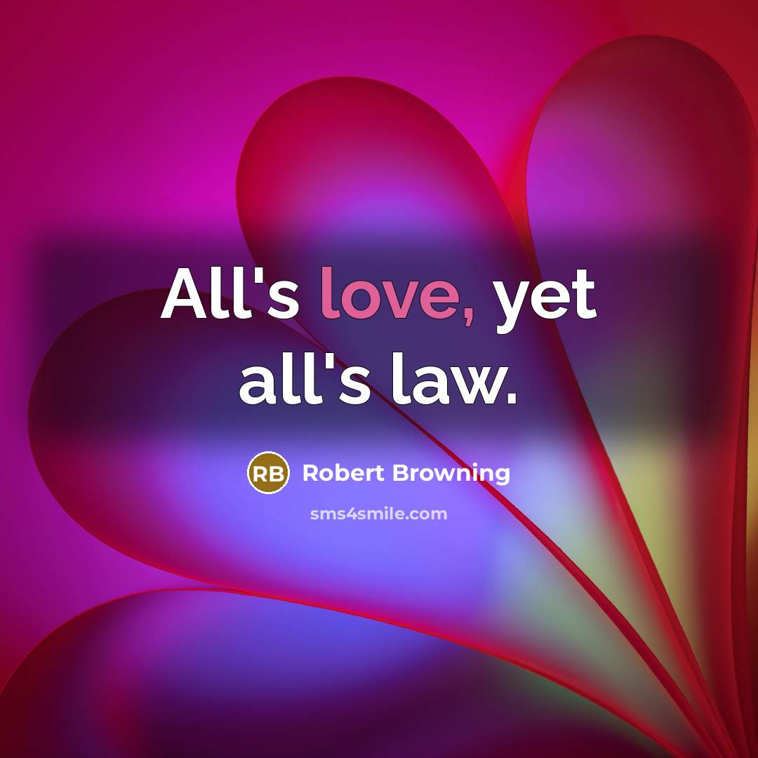 “All's love, yet all's law.…” quote by Robert Browning