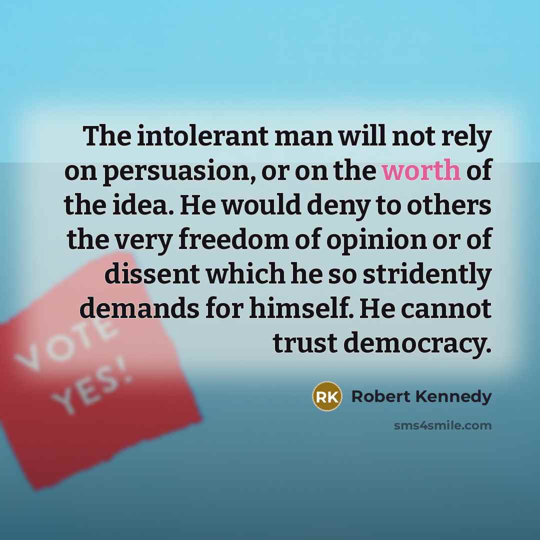 “The intolerant man will not rely on persuasion, or on…” quote by Robert Kennedy