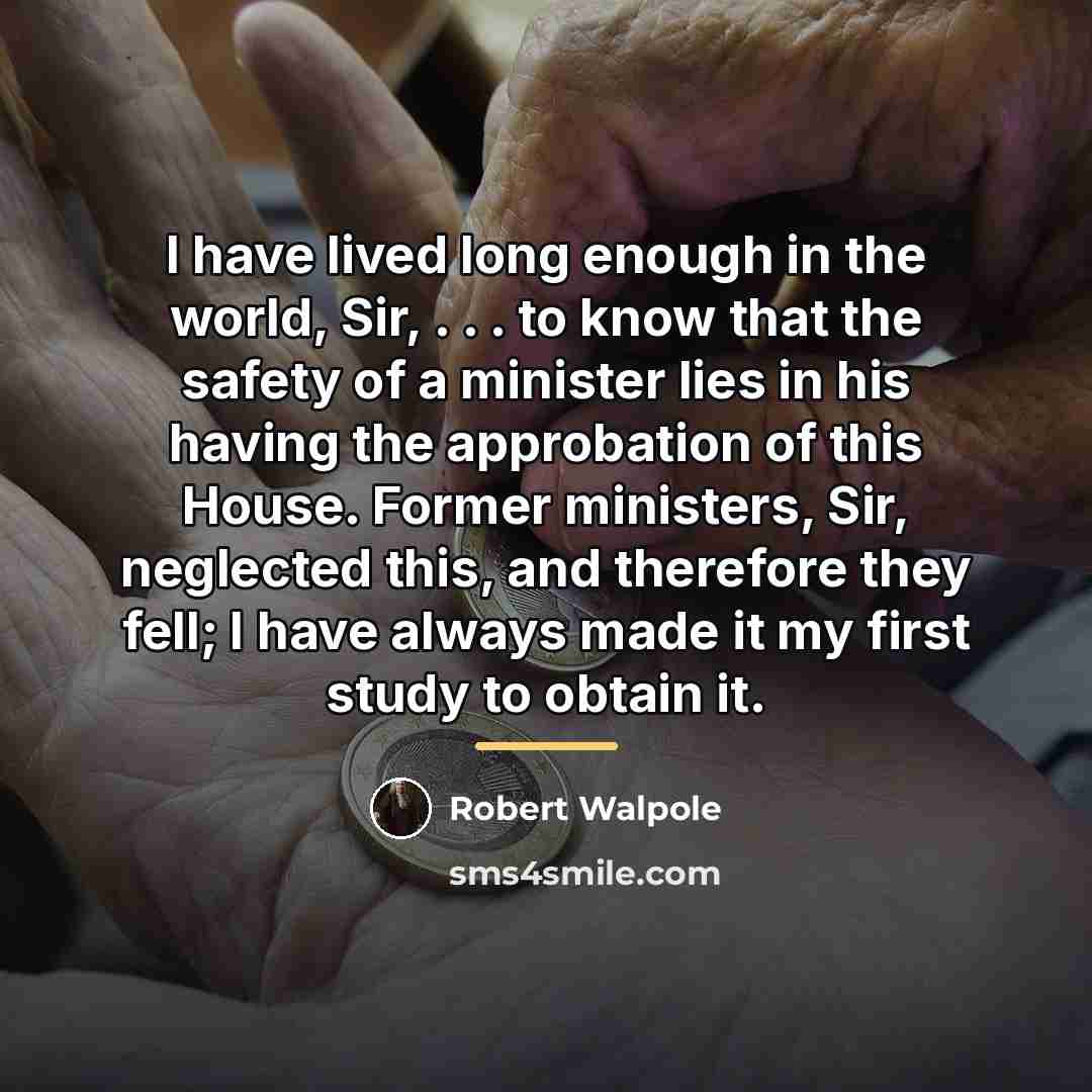 “I have lived long enough in the world, Sir, .…” quote by Robert Walpole