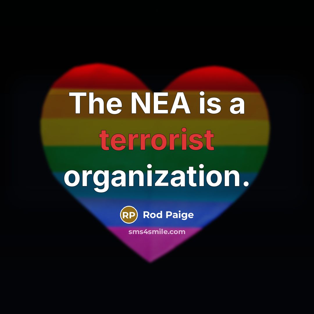 “The NEA is a terrorist organization.…” quote by Rod Paige