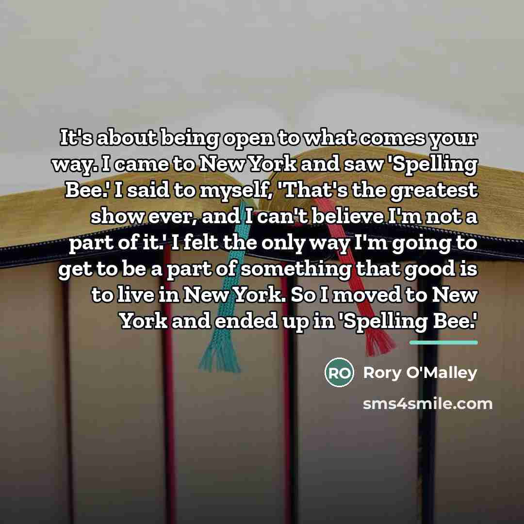 “It's about being open to what comes your way. I…” quote by Rory O'Malley