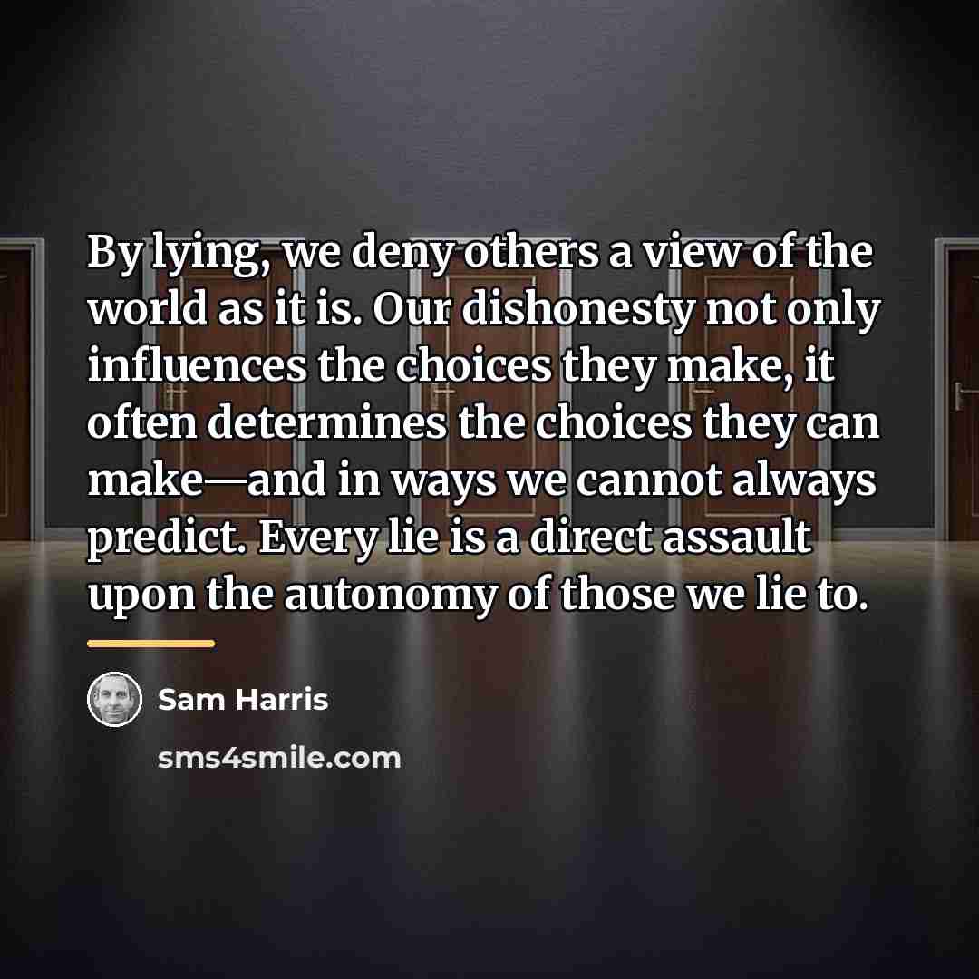 “By lying, we deny others a view of the world…” quote by Sam Harris
