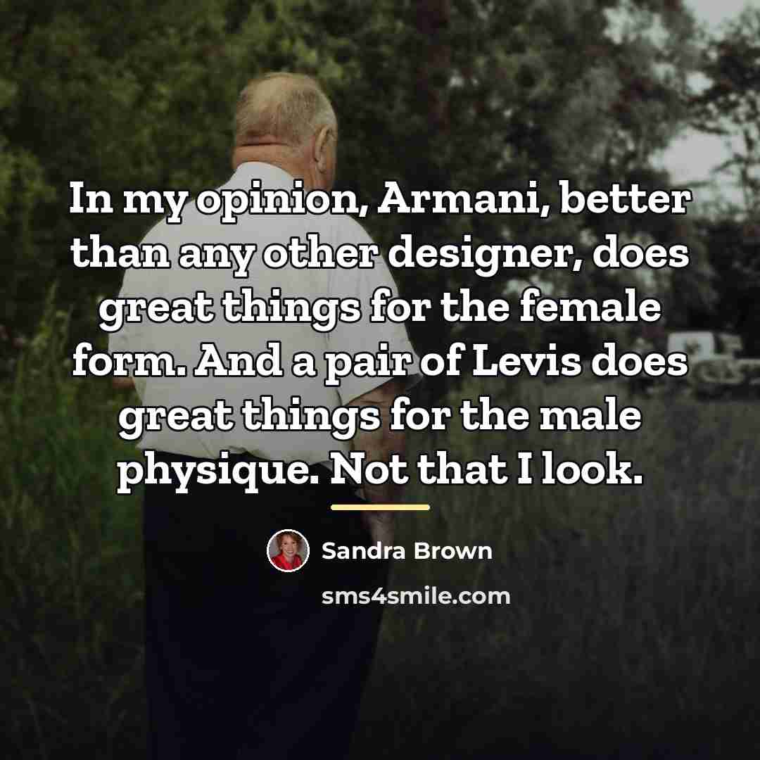 “In my opinion, Armani, better than any other designer, does…” quote by Sandra Brown
