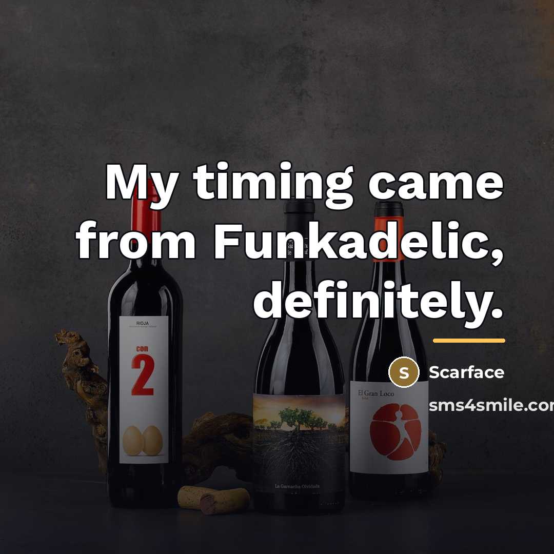 “My timing came from Funkadelic, definitely.…” quote by Scarface