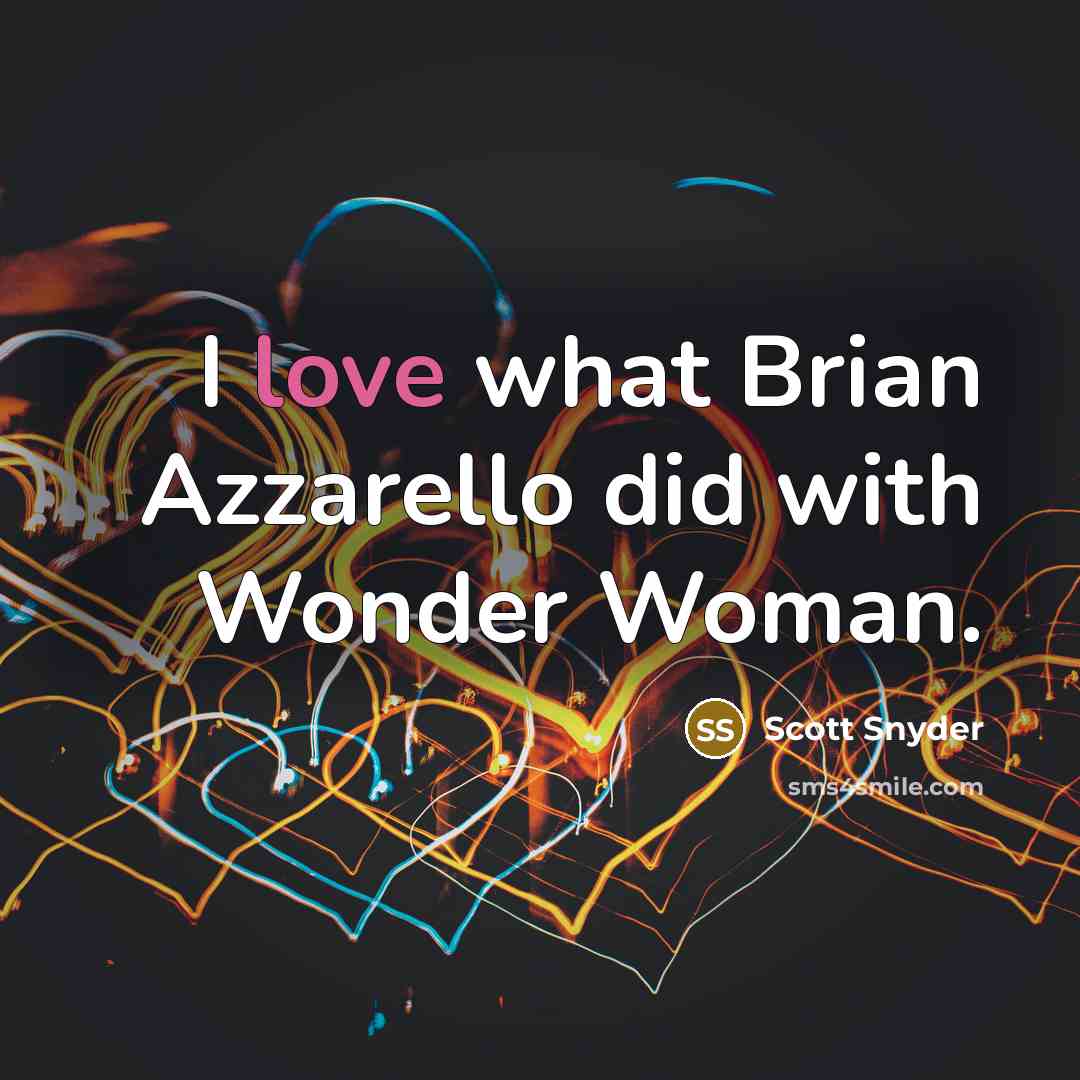 “I love what Brian Azzarello did with Wonder Woman.…” quote by Scott Snyder