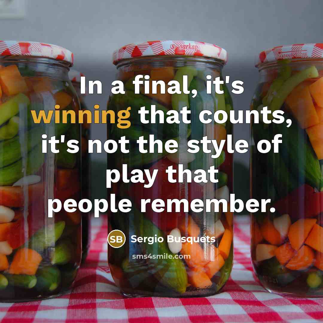 “In a final, it's winning that counts, it's not the style of play that people remember.” quote by Sergio Busquets