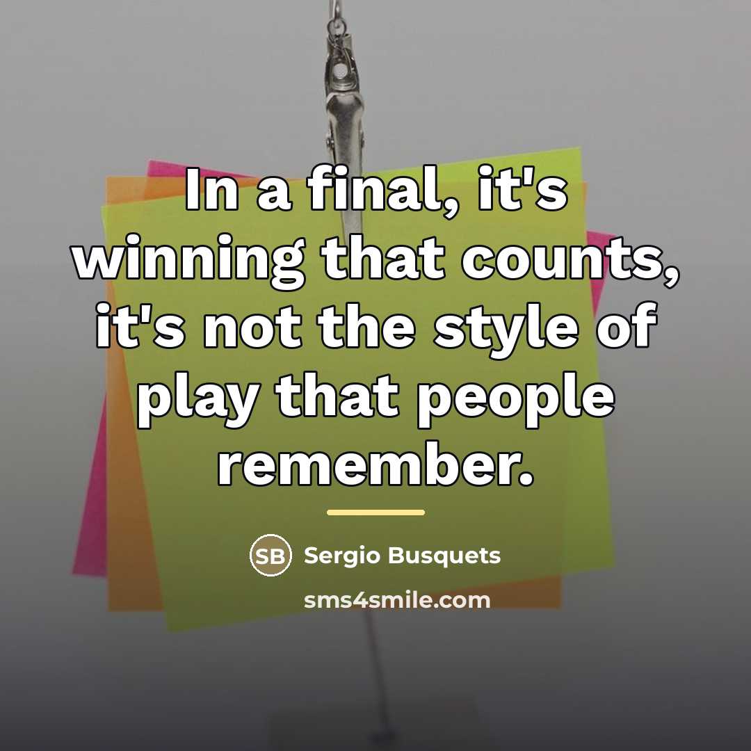 “In a final, it's winning that counts, it's not the…” quote by Sergio Busquets